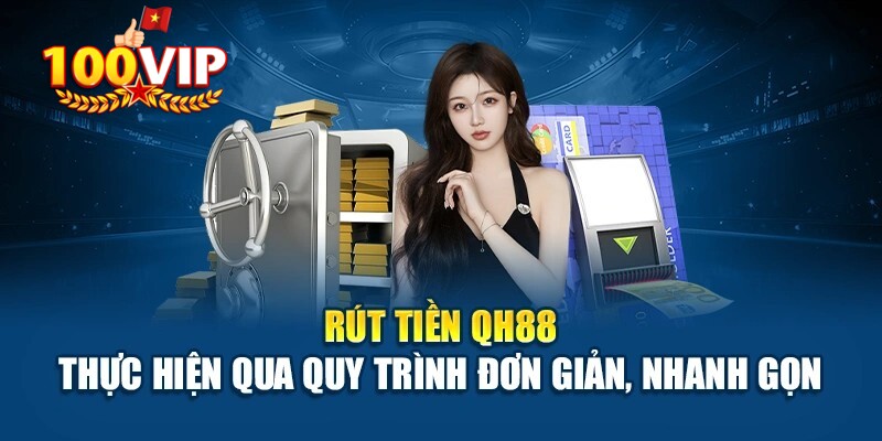 Giao dịch nạp rút tiền tại QH88 luôn nhanh chóng