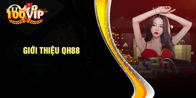 QH88 là nhà cái nổi tiếng đến từ liên minh 100VIP